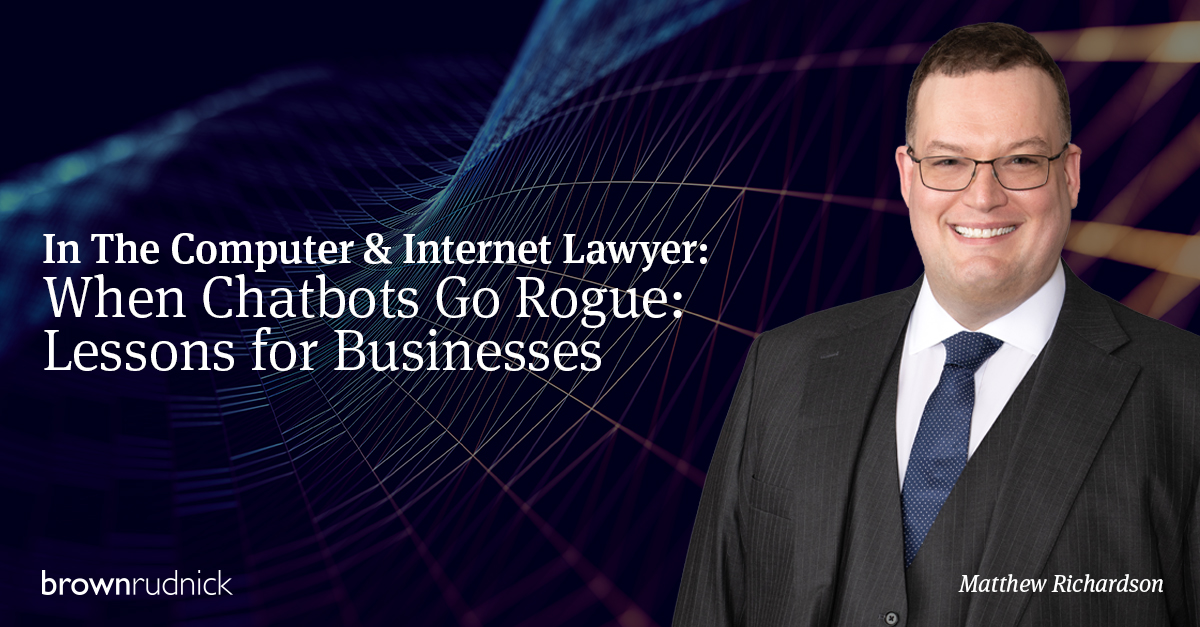 In an article published in the current issue of The Computer & Internet Lawyer, partner Matthew Richardson provides insights on what to do when #AI-powered #chatbots provide misinformation. The article noted that these digital helpers have become “an indispensable companion” in…
