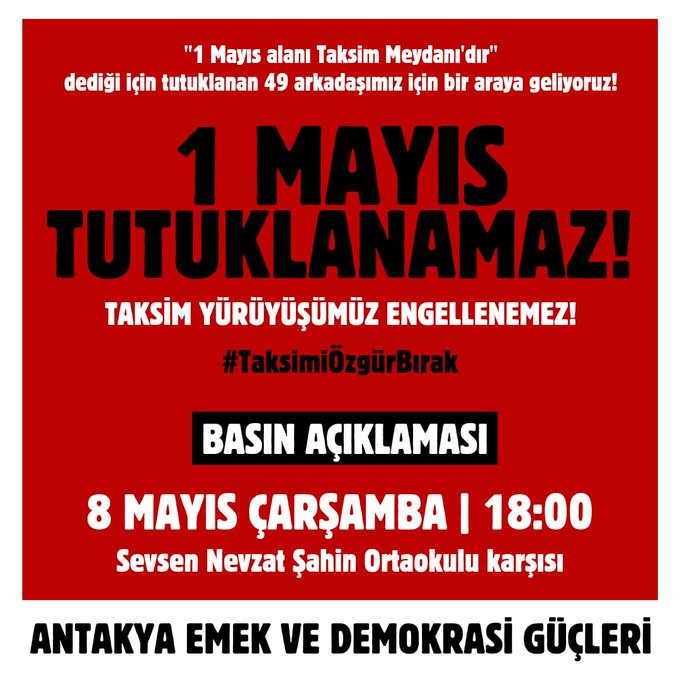 📢Eylem Çağrıları 📍İzmir '1 Mayıs'a katıldığı için tutuklanan arkadaşlarımız serbest bırakılsın!' 🗓️7 Mayıs Salı 🕖19.00 📍TSKM Önü 📍Antakya '1 Mayıs tutuklanamaz!' 🗓️8 Mayıs Çarşamba 🕕18.00 📍Sevsen Nevzat Şahin Ortaokulu Karşısı #TaksimiÖzgürBırak