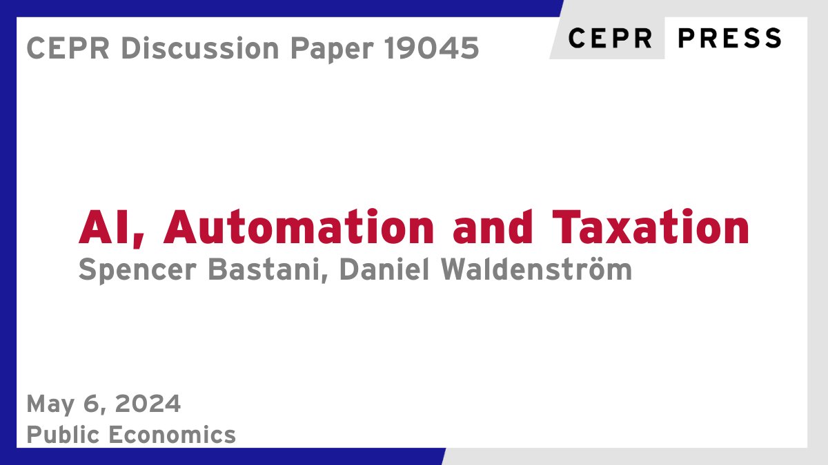 New CEPR Discussion Paper - DP19045 #AI, Automation and Taxation Spencer Bastani @spencerbastani @IFAU_SE @IFAU_ENG, Daniel Waldenström @waldenstrom_d @IFN_Stockholm ow.ly/maaM50Rx7Si #CEPR_PE #economics