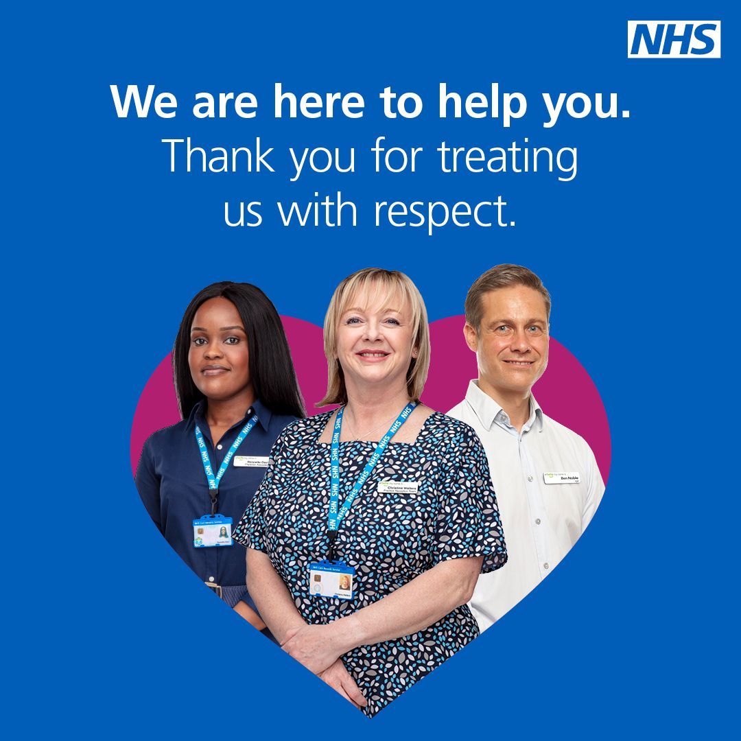 Local NHS general practice and hospital staff want to give you the best treatment possible. Please be aware of the treatment you give them. Help NHS workers to feel respected and safe from abuse.