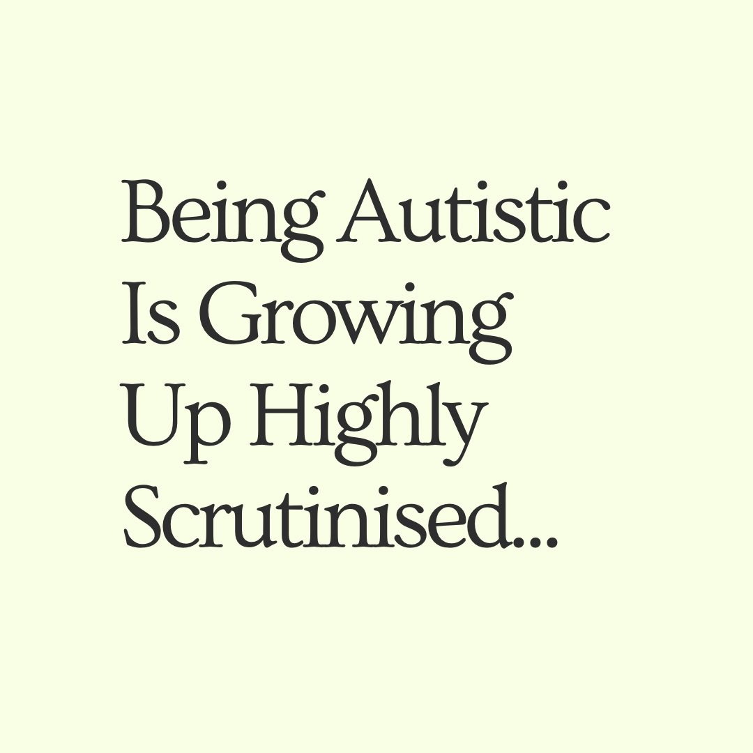 Being Autistic is Growing Up Highly Scrutinised #Autism #Disability #Neurodivergent #ActuallyAutidtuc