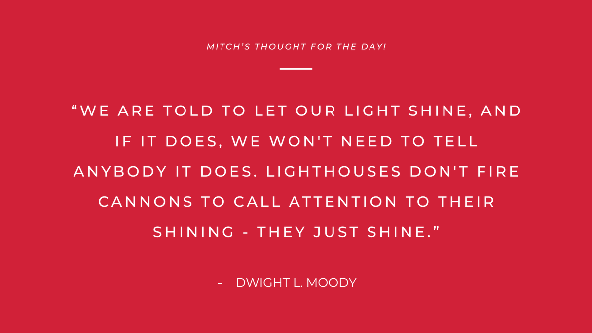 'We are told to let our light shine, and if it does, we won't need to tell anybody it does. Lighthouses don't fire cannons to call attention to their shining - they just shine.'
Dwight L. Moody

#Mitchsthoughtoftheday #quoteoftheday #quotes #quotestoliveby #dailyquotes