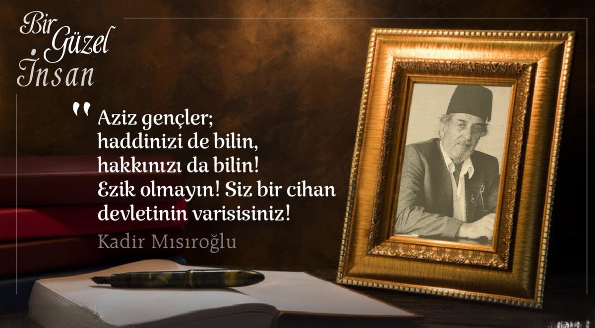 Aziz genç! Viyana önlerinden Çin Seddi'ne Yemenden Kırıma Fastan Aceye senin gönül coğrafyandır Vazifeni bil! Sen cihana adaleti yaymak için gelmişsin İlim ve irfandan tefekkür ve tahassusten gayri hiçbir ṣeye tevessül etme! Üstat #kadirmısıroğlu'nu rahmetle yâd ediyoruz.