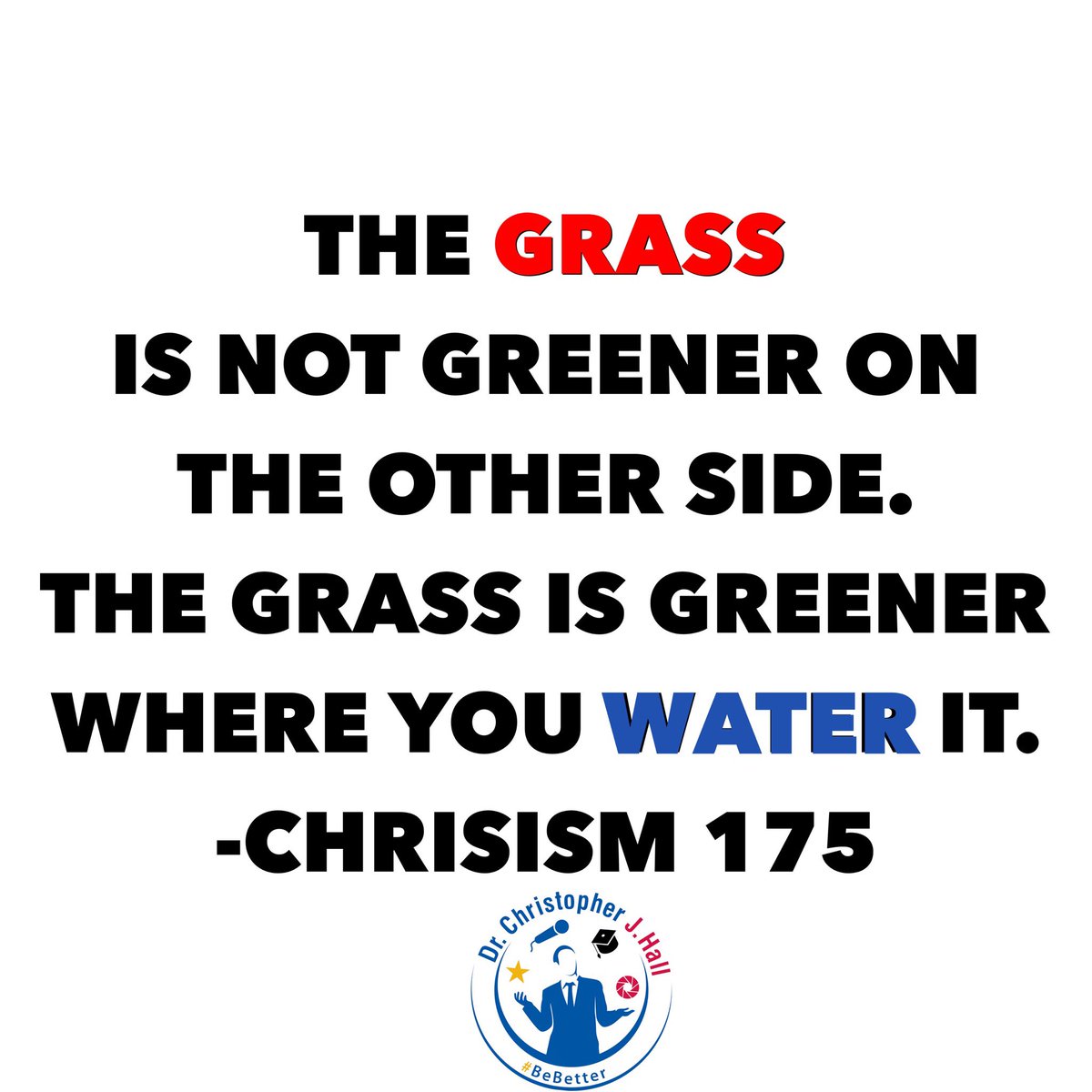 The grass is not greener on the other side. The grass is greener where you water it. Chrisism 175
.
#grass #greener #motivation #inspiration #Chrisism #Chrisisms #whereyouwaterit #lifelesson #qotd #mindset #noexcuses #encouragement #stayfocused #BeBetter