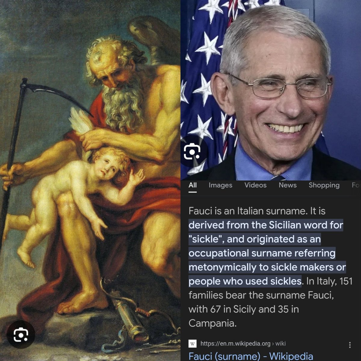 THE ROMAN GOD SATURN WAS THE GOD OF TIME & AGRICULTURAL. HE WAS THE FATHER OF JUPITER THE SKY GOD. SATURN WAS ALWAYS DEPICTED HOLDING A SICKLE & SACRIFICING A CHILD. 🤮

FAUCI'S NAME ORIGIN MEANS SICKLE...COINCIDENCE?🛠

SYMBOLISM WILL BE THERE DOWNFALL 🩸🩸🩸