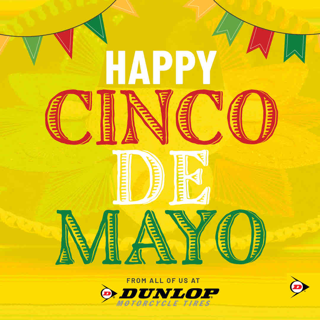 Happy Cinco de Mayo from all of us at Dunlop! #RideDunlop #Dunlop #CincodeMayo
