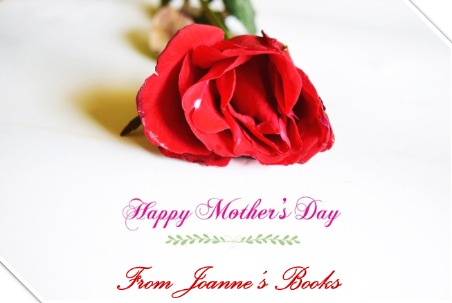 Happy Mother’s Day!
Give your mom the gift of reading. May I suggest 1 of Joanne Fisher’s books? She writes murder/mystery, historical fiction, steamy romance, Christmas Novellas & anthologies.
bit.ly/2bvW6ja
#amreading #steamyromance #historicalfiction #JoannesBooks