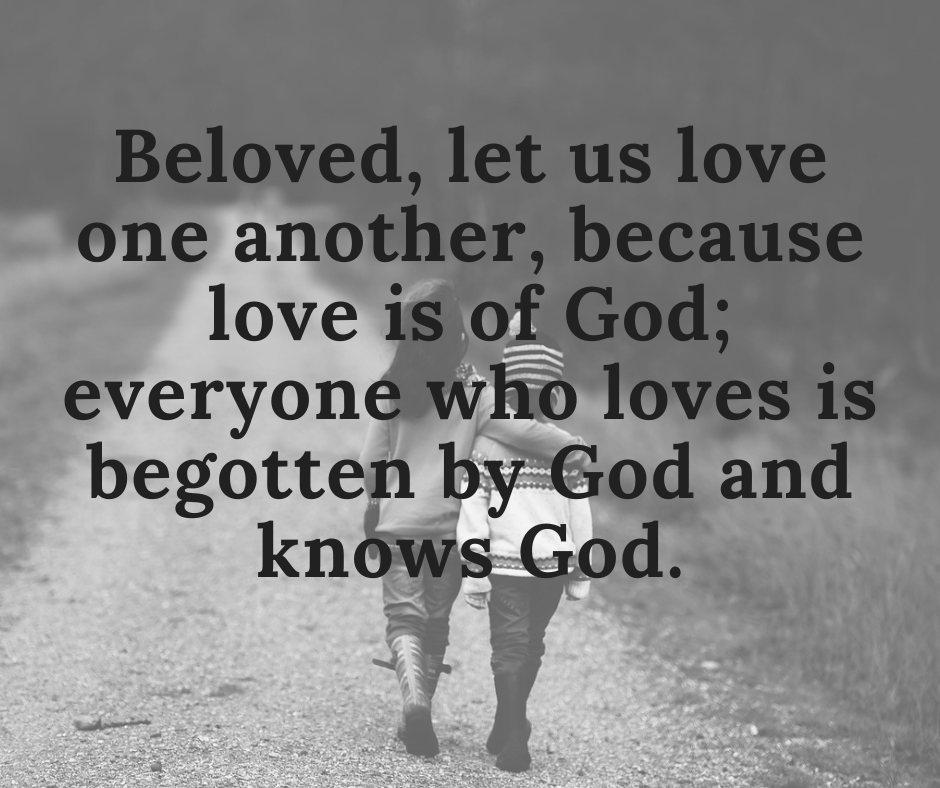 'Beloved, let us love one another, because love is of God; everyone who loves is begotten by God and knows God. ' 1 Jn 4:7 #ScriptureSunday