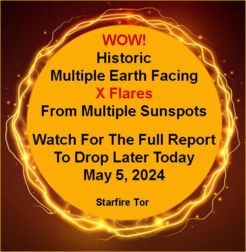 WOW!
Historic Multiple Earth Facing X Flares
From Multiple Sunspots
Watch For The Full Report To Drop Later Today
May 5, 2024
#StarfireTor #XFlares