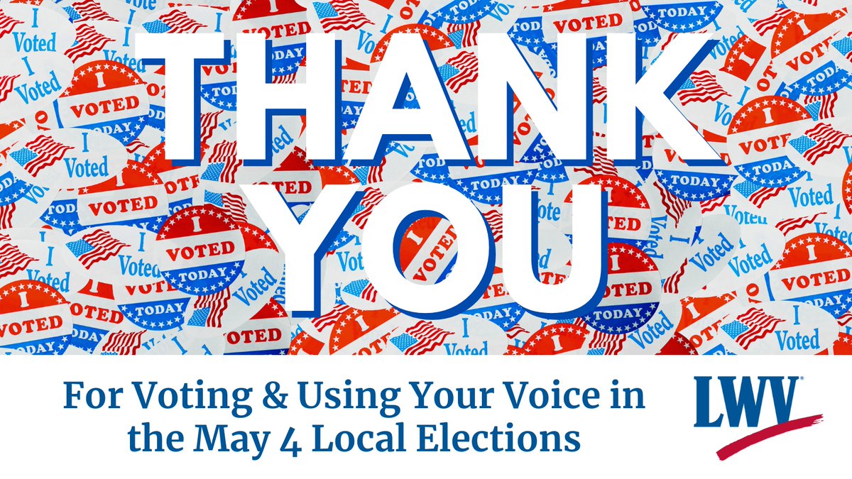 THANK YOU For Voting and Using Your Voice in the May 4 Local Elections. #VOTE411 #LWVD #LWV #Vote #YourVote #People #Power