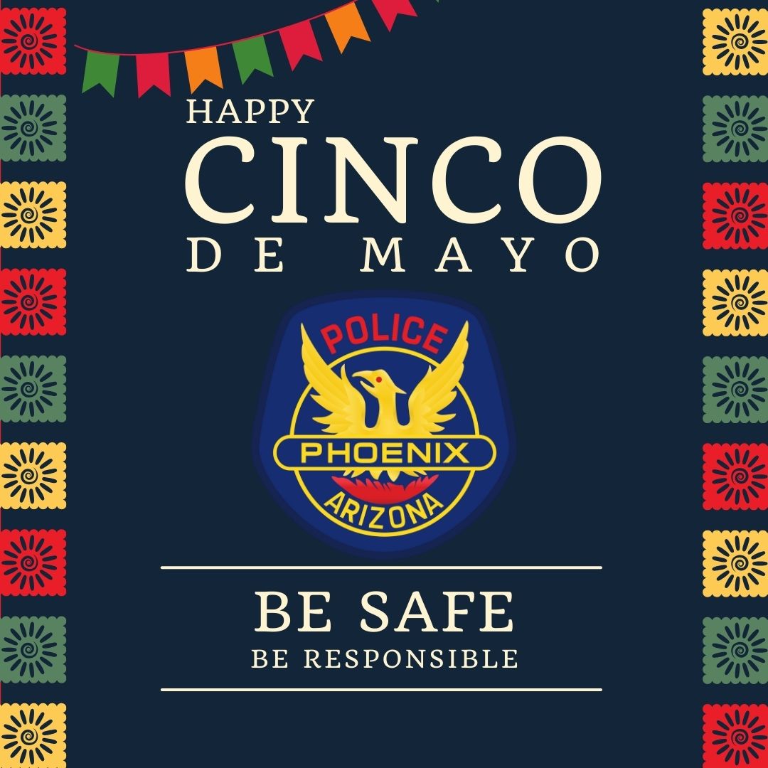 #PhoenixPD wishes you a happy Cinco de Mayo! While enjoying your day, please remember to be safe and be responsible. Plan ahead and use a designated driver, ride share services, public transportation or taxis to get around safely. #PHXPD #cincodemayo #dontdrinkanddrive