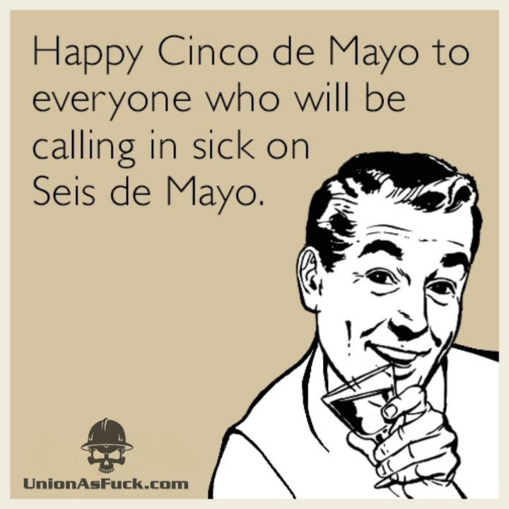 Happy #CincoDeMayo
#SundayFunnies 
#UnionAsFuck #UnionAF #UnionAFLocal69