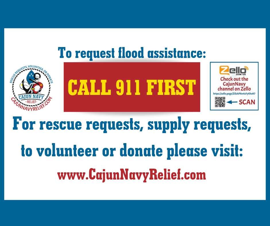 Contact 9-1-1 first. 

Please visit the link  below to turn in a ticket for assistance, request supplies or to donate. 
cajunnavyrelief.com

#BePreparedNotScared #CajunNavyRelief #CajunNavy #CNR #NeighborsHelpingNeighbors #ComeHellOrHighWater #Flood #TexasFlooding