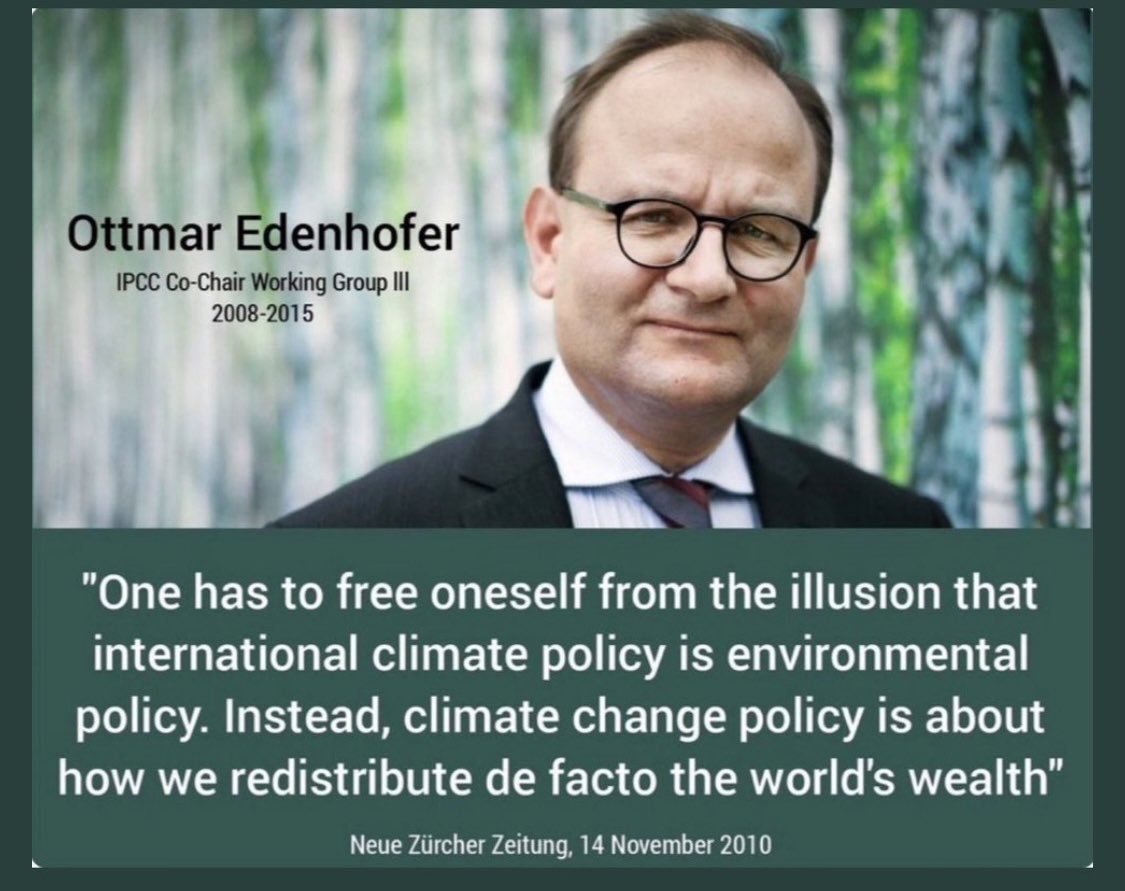 'Bisogna liberarsi dalla illusione che quella climatica internazionale sia una politica ambientale. La politica del cambiamento climatico è su come redistribuire la ricchezza mondiale' 
Ottmar Edenhofer vice presidente IPCC gruppo III 2008-2015