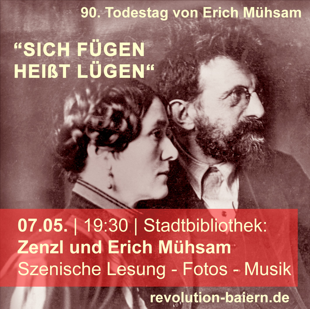 07.05. | 19:30 | Stadtbibliothek #Erlangen: "Sich fügen heißt lügen“ - Szenische Lesung mit Texten von Zenzl und Erich Mühsam, Fotos, Musik. Sie waren ein starkes Paar. Auch in ihrem Widerstandsgeist als Anarchist*innen im Einsatz für eine bessere Welt. 
revolution-baiern.de