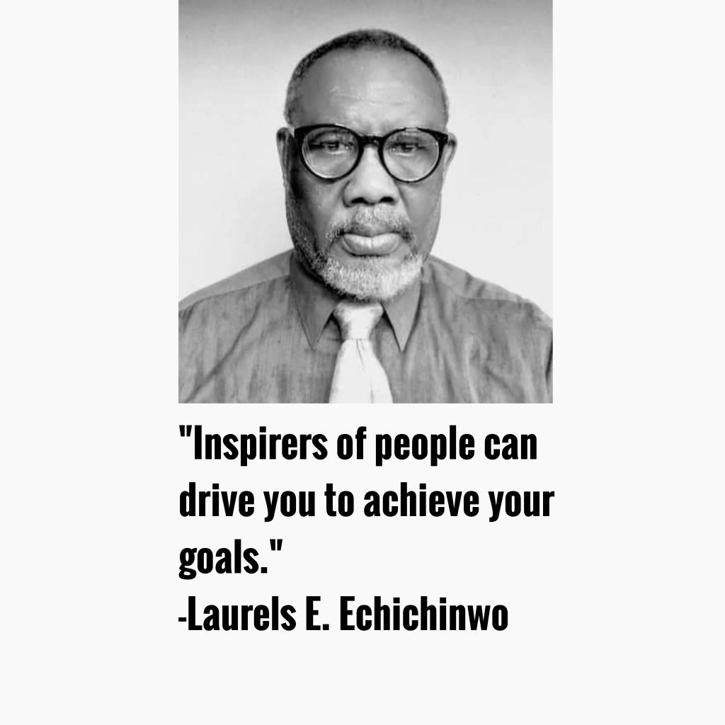 'Inspirers of people can drive you to achieve your goals.' -Laurels E. Echichinwo 
#laurelsechichinwoinspirationalquotes