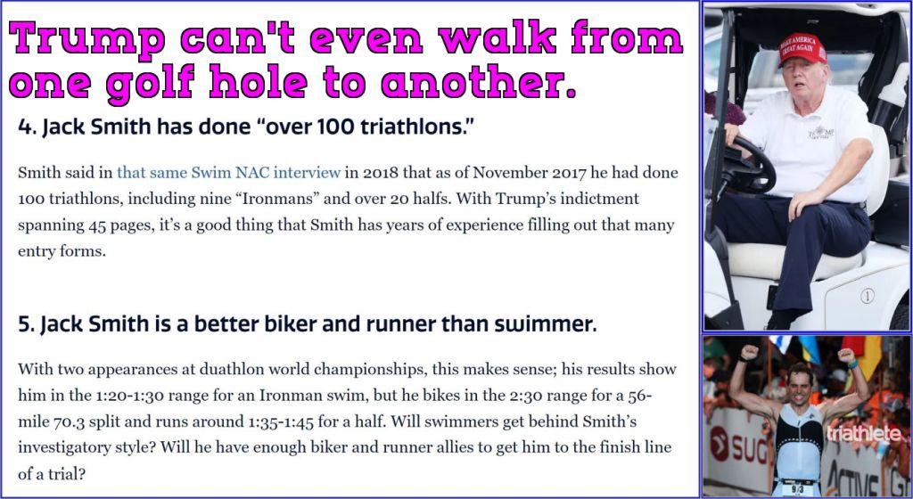 Jack Smith is a world-class triathlon athlete while dumbass Trump thinks exercise is bad for you. Can you name one doctor who thinks exercise is bad for you or that you should inject bleach to cure COVID? And Trump calls Jack Smith a 'Fucking Asshole'???