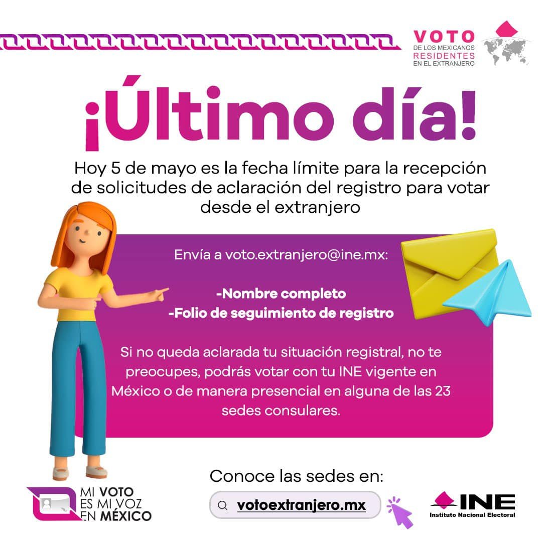 🚨 HOY, 5 de mayo, es el último día para que solicites tu aclaración de registro para ejercer tu #VotoExtranjero 🌎 Si aún no la solicitas, envía a voto.extranjero@ine.mx los siguientes datos 👇🏻