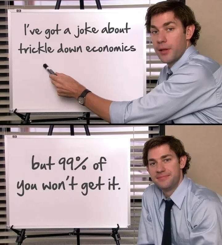 Your regular reminder that trickle-down economics is a cruel joke designed by the wealthy.