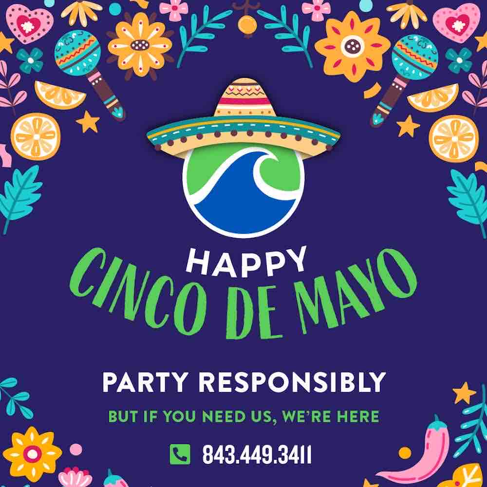 Happy Cinco De Mayo! Remember to celebrate responsibly, but if you need us call us at 843-449-3411.