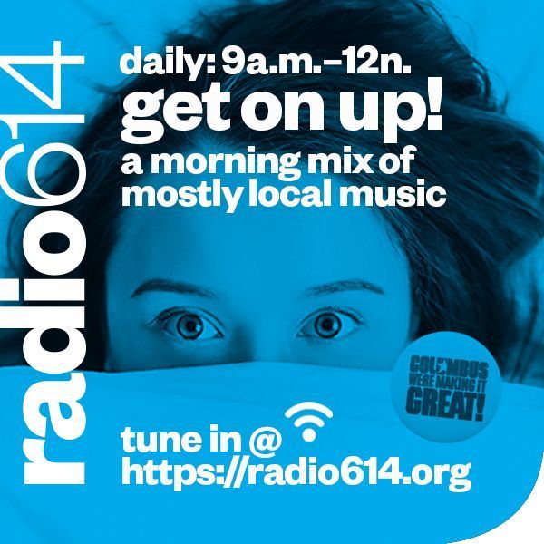Get On Up!, mostly local music -- tune in at radio614.org daily from 9 a.m. to 12 p.m.-- #ColumbusMusic #WereMakingItGreat #Radio614
