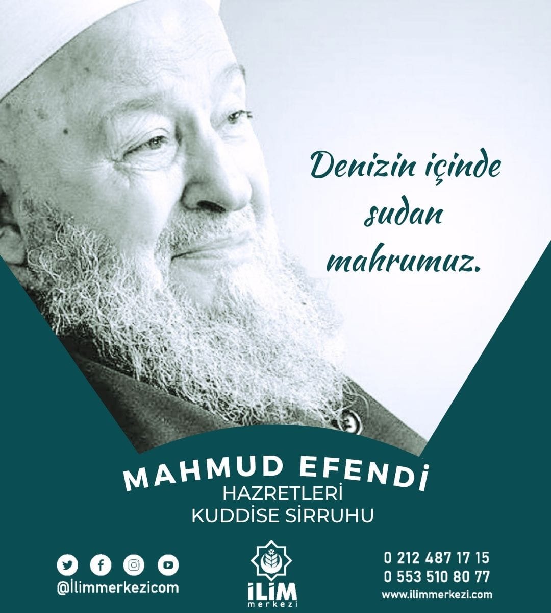 Denizin içinde sudan mahrumuz.

(Mahmud Efendi Hazretleri Kuddise Sirruhu)

#MahmudEfendiHazretleri #özlüsözler #ismailağa