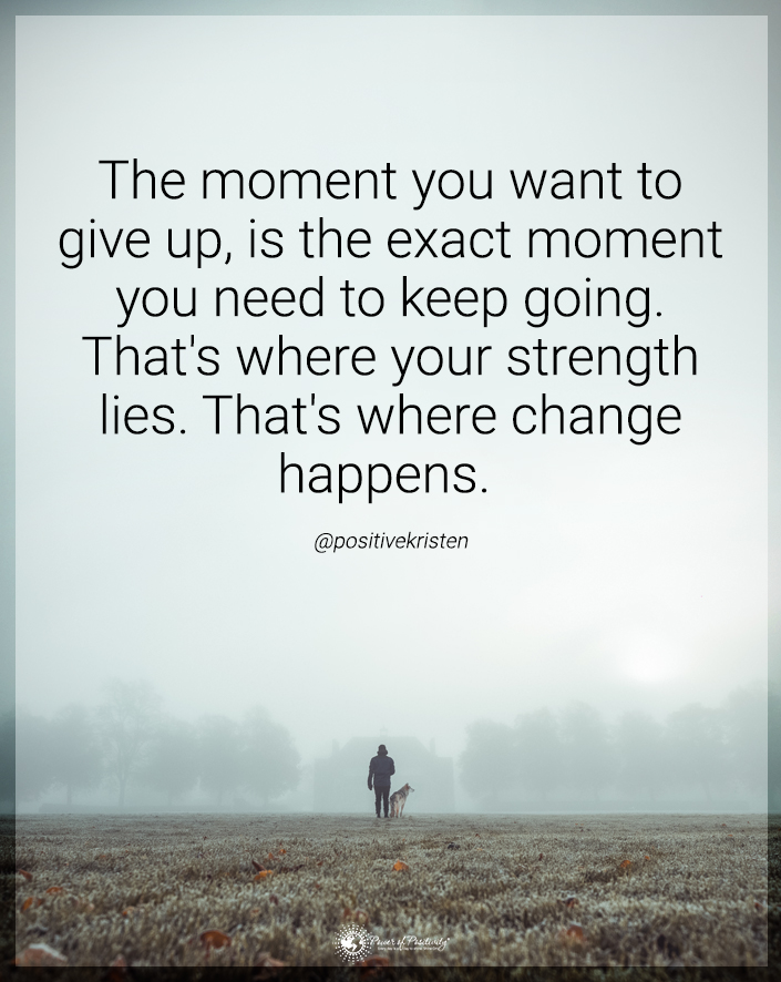 “The moment you want to give up…”