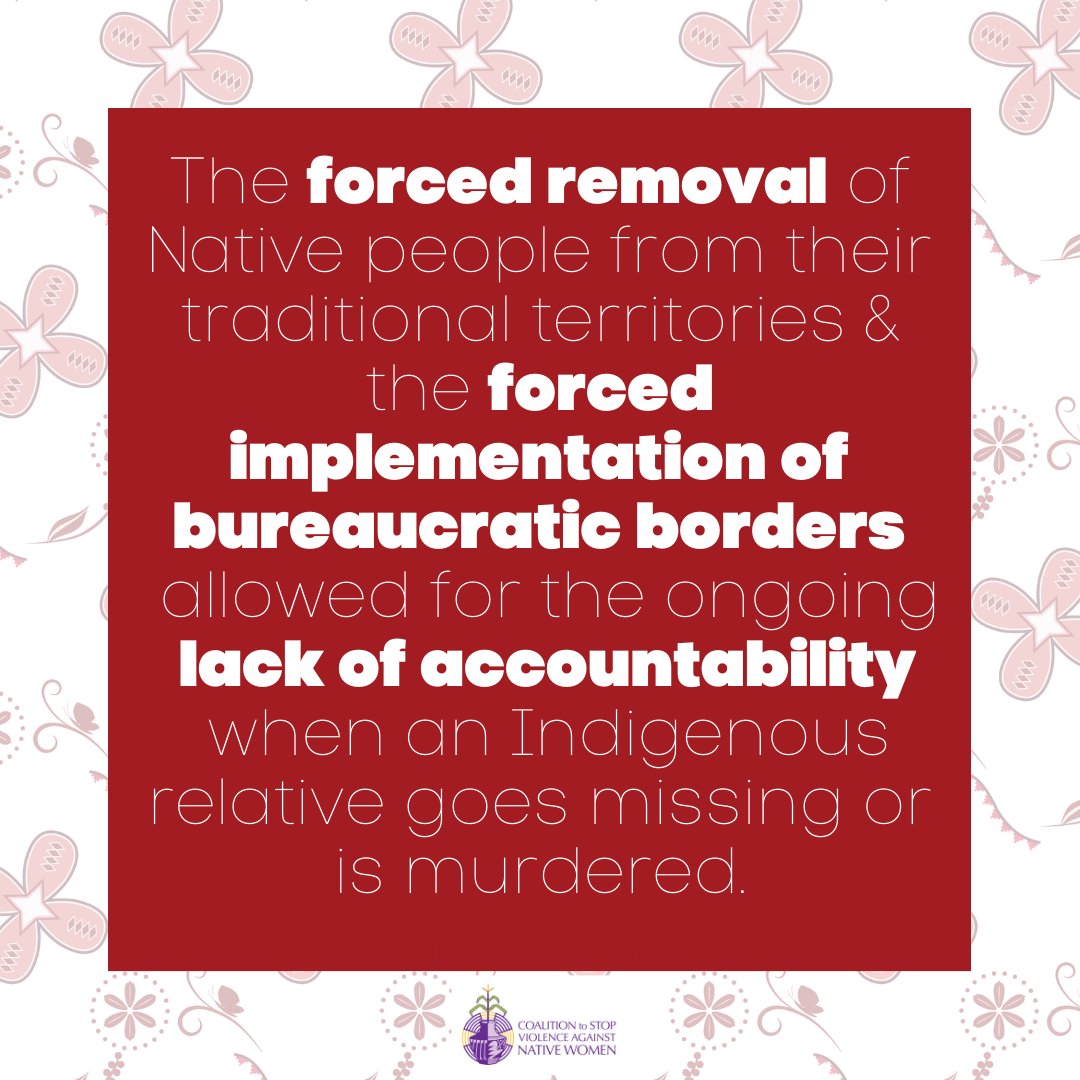 The forced removal of Native people from their traditional territories & the forced implementation of bureaucratic borders allowed for the ongoing lack of accountability when the Indigenous relative goes missing or is murdered.