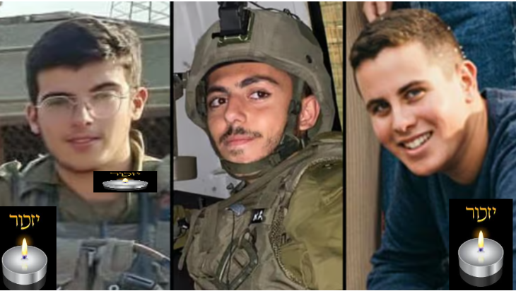 Three soldiers fell in the rocket attack from Rafah this afternoon. Reuven Assouline 19 Ido Testa 19 Jerusalem Tal Shavit 21 Kfar Giladi Rest easy young men. We lower our heads in sorrow