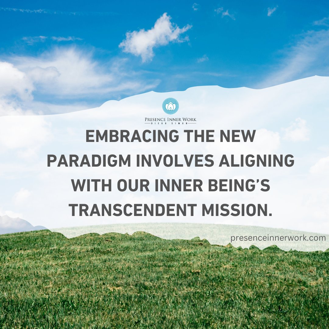 Embracing the new paradigm involves aligning with our inner being's transcendent mission.

#diegosimon #presenceinnerwork #innerwork #innergrowth
#spirituality #inspirationalquotesandsayings #inspirationalposts #inspirationalmessage #inspirationaldesign #inspirationalwords