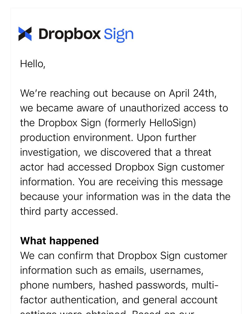 BREACH ALERT: Dropbox Sign (HelloSign) was breached and customer data including emails, usernames, multi-factor authentication, and hashed passwords were stolen. 

Accounts were locked out (passwords and MFA expired), requiring a reset, to protect customers.

#breach #databreach