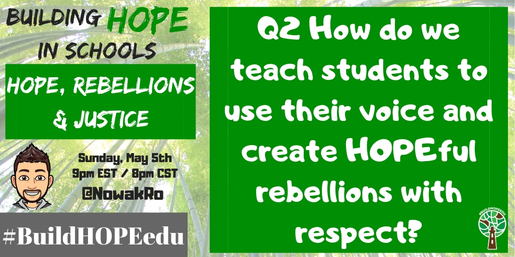 Q2 How do we teach students to use their voice and create HOPEful rebellions with respect? #BuildHOPEedu