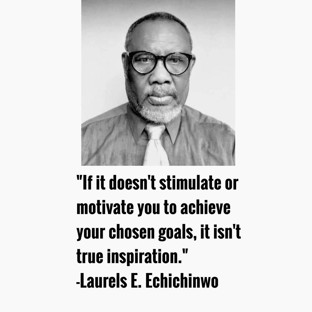 'If it doesn't stimulate or motivate you to achieve your chosen goals, it isn't true inspiration.' -Laurels E. Echichinwo 
#laurelsechichinwoinspirationalquotes