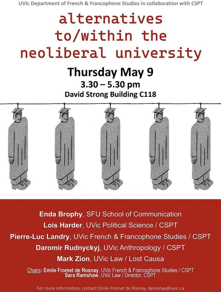 Alternatives to/within the neoliberal university 9 May 3:30-5:30pm David Strong C118 With Enda Brophy (@sfuCMNS) + Lois Harder (@uvicpoli) + Pierre-Luc Landry (@UVicFran) + Daromir Rudnyckyj (@UVicAnthro) + Mark Zion (@UVicLaw) / Organized @emilederosnay + Sara Ramshaw @CSPTUVic