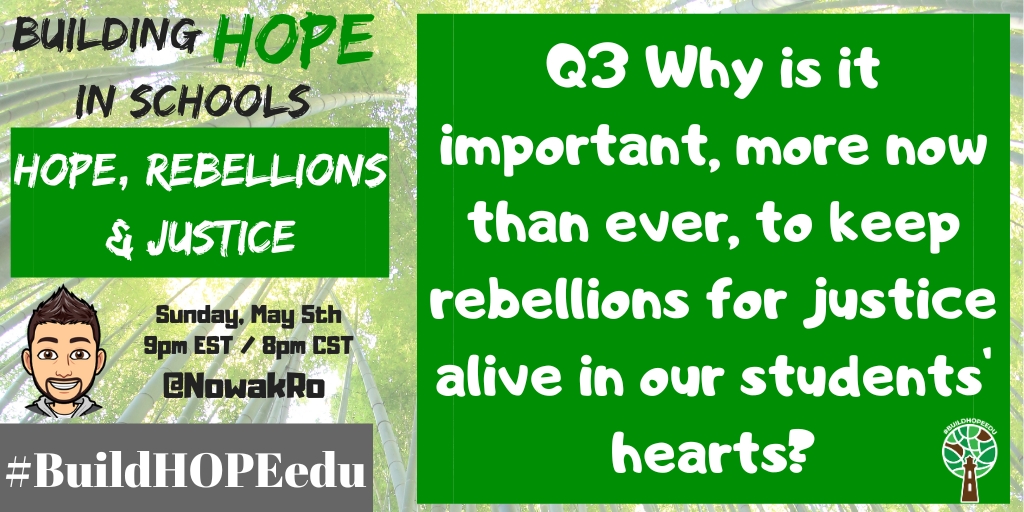 Q3 Why is it important, more now than ever, to keep rebellions for justice alive in our students' hearts? #BuildHOPEedu