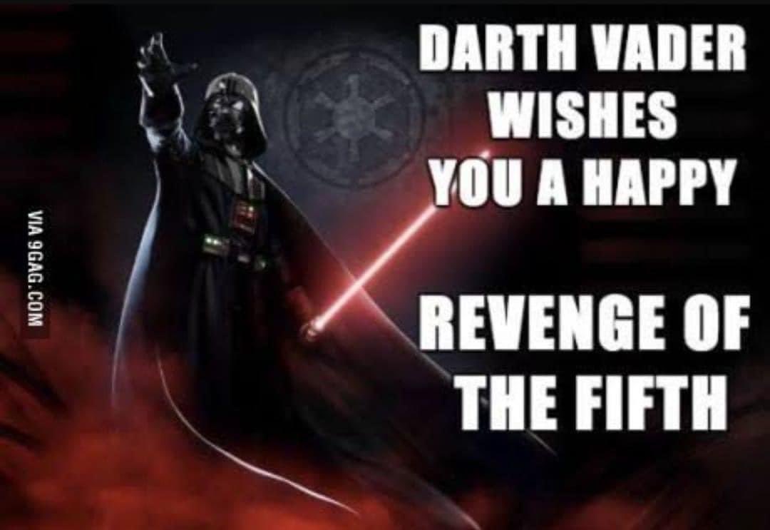 Yesterday was May the 4th be with you. Today Darth Vader is wishing everyone Revenge of the Fifth. Everyone who is on the darkside is your day. #starwars #revengeofthesith #revengeofthefifth