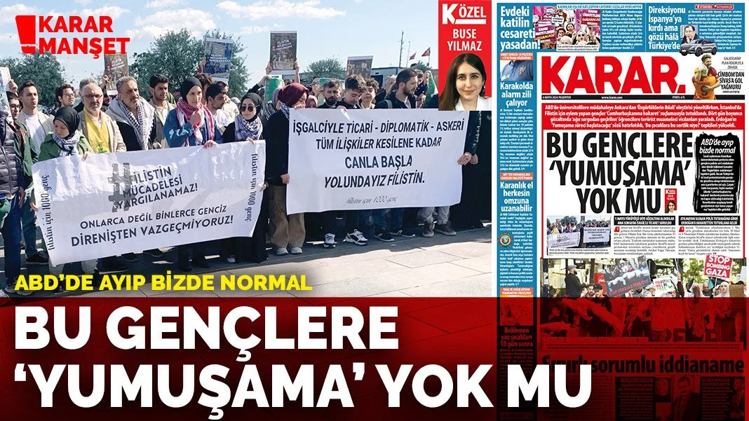 KARAR MANŞET | ABD'de ayıp bizde normal: Bu gençlere 'yumuşama' yok mu ABD’de üniversitelilere müdahaleye Ankara’dan ‘Özgürlüklerin ihlali’ eleştirisi yöneltilirken, İstanbul’da Filistin için eylem yapan gençler ‘Cumhurbaşkanına hakaret’ suçlamasıyla tutuklandı. Dört gün boyunca…