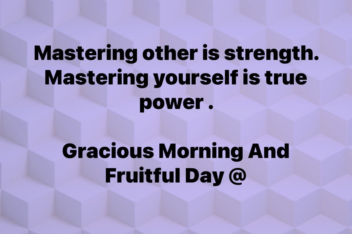 Mastering other is strength. 
Mastering yourself is true power .

Gracious Morning And Fruitful Day