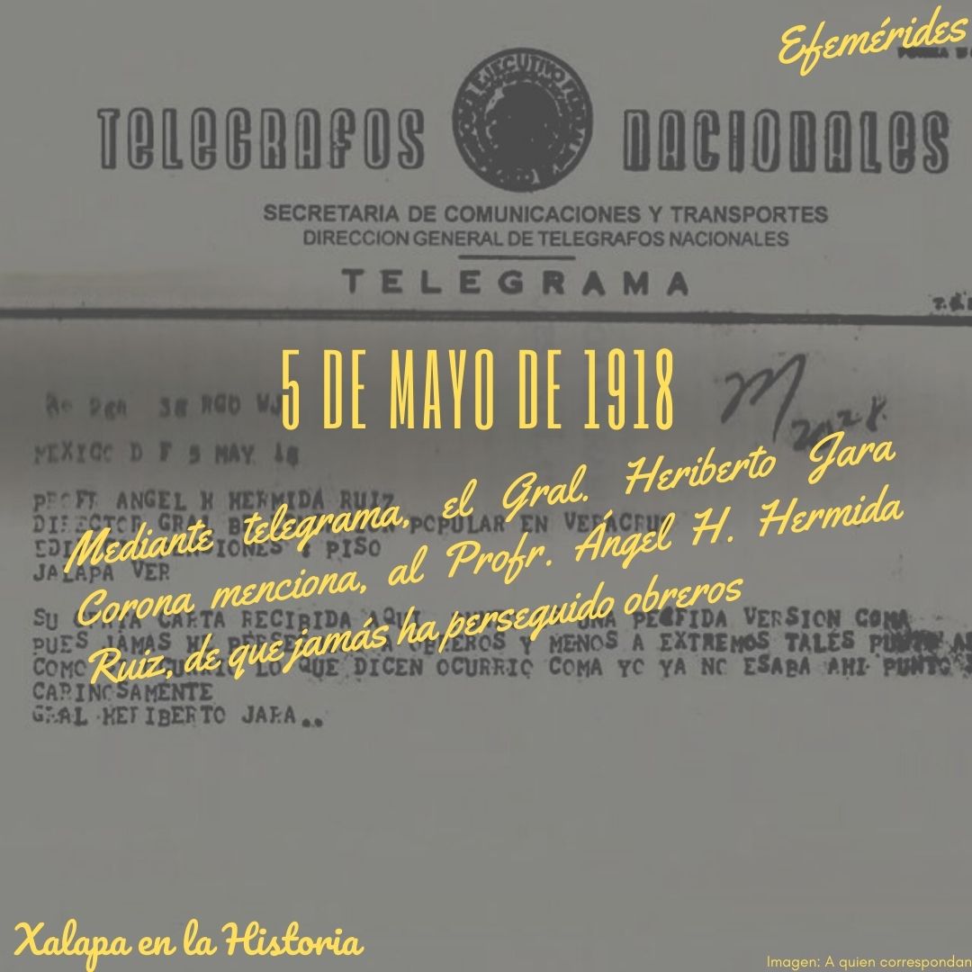 #Efemérides Un día como hoy pero de 1918, mediante telegrama, el Gral. Heriberto Jara Corona menciona, al Profr. Ángel H. Hermida Ruiz, de que jamás ha perseguido obreros. #XalapaenlaHistoria #XalapaconX #DiezAñosContigo