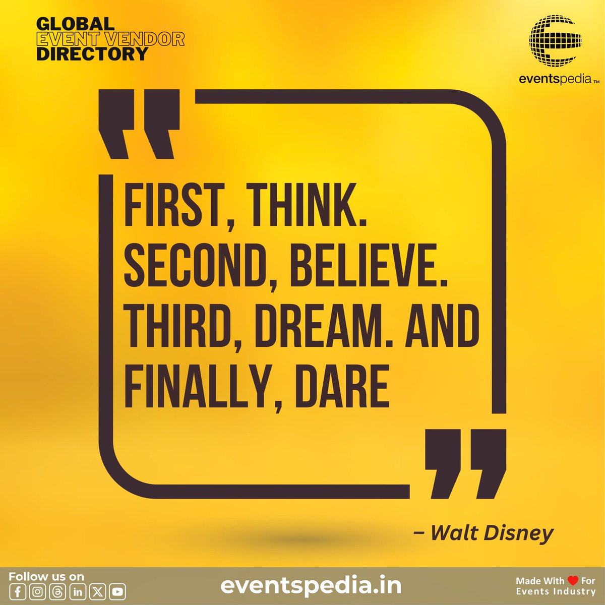 FIRST, THINK. SECOND, BELIEVE. THIRD, DREAM. AND FINALLY, DARE - WALT DISNEY

Your story of triumph begins now. Explore at eventspedia.in

#motivationalquotes #waltdisney #eventspediaindia #eventprofs #business #eventvendordirectory #quoteoftheday #quotesdaily #listing