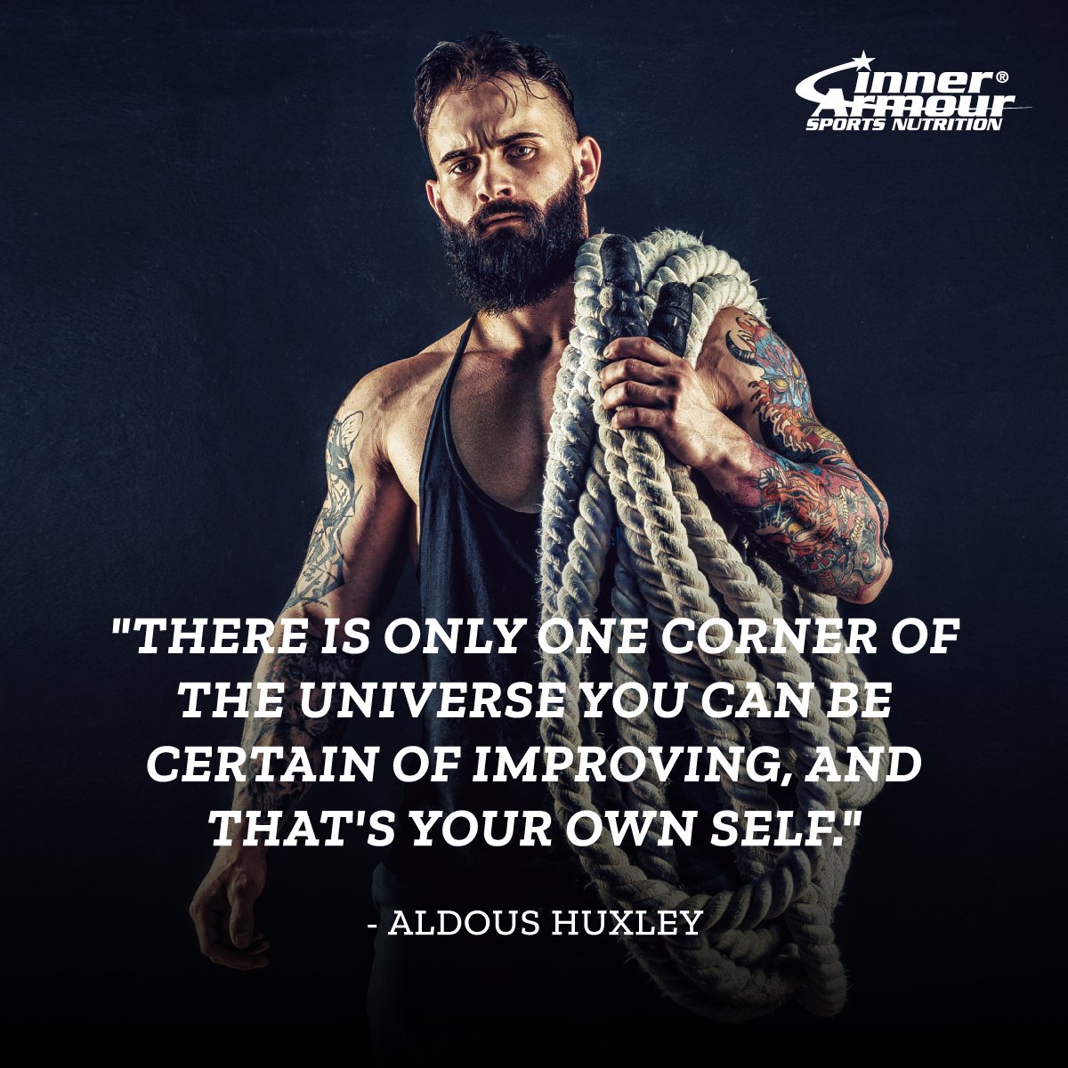There is only one corner of the universe you can be certain of improving, and that's your own self. - Aldous Huxley #InnerArmour #StrengthFromWithin #sportsnutrition #indisputableresults