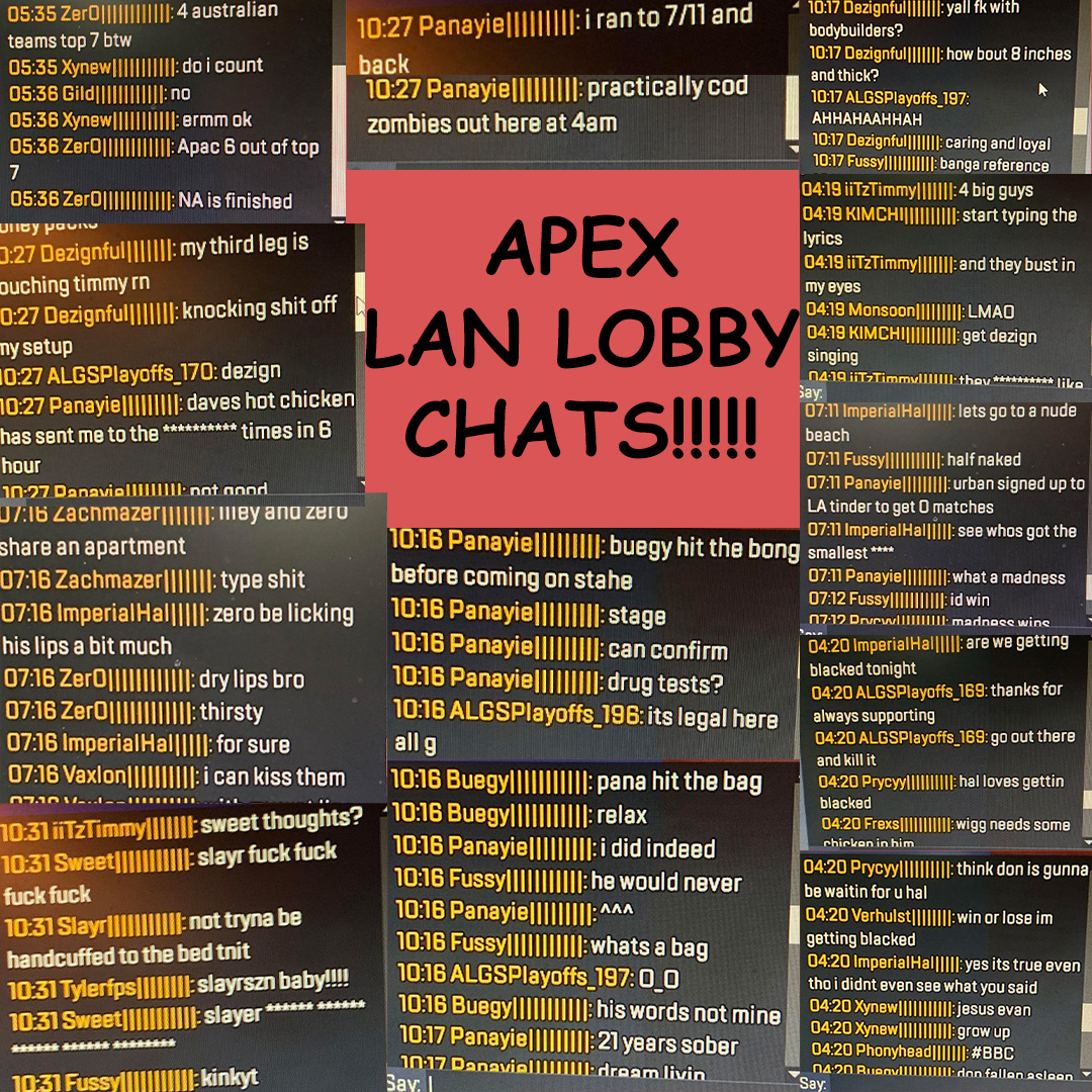 Now that Apex LAN has finished I compiled some of my favourite pre game chat logs 🔥 (LA Edition)
