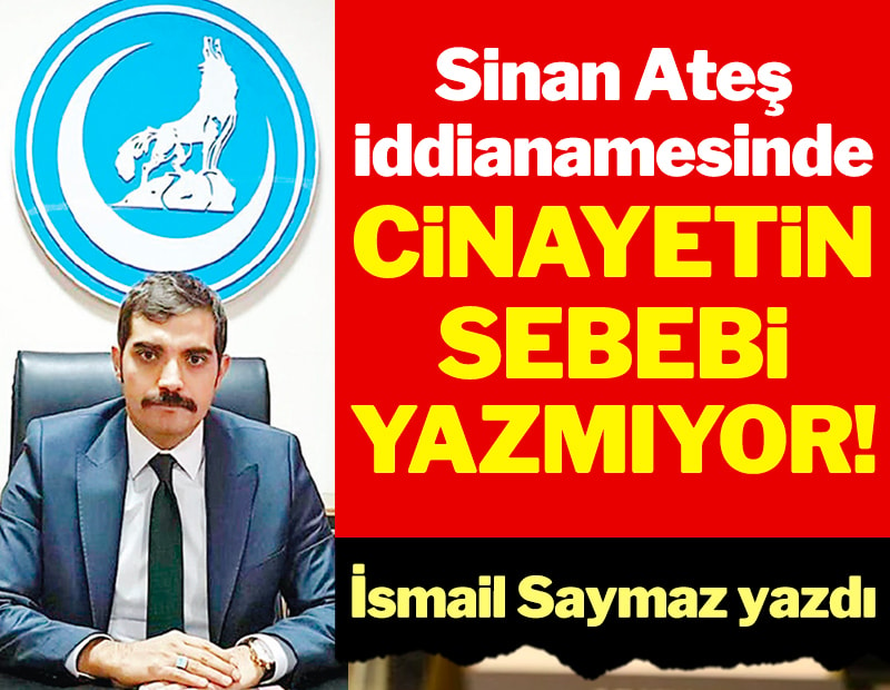 İsmail Saymaz yazdı: ✍️Sinan Ateş iddianamesinde cinayetin sebebi yazmıyor! 📌Ülkü Ocağı yöneticileri tetikçiyi İstanbul’a kaçırdı 📌‘Tehdit mesajı alıyorum, dikkat edelim’ 📌Deprem günü Meriç’i geçti, Yunanistan geri gönderdi 📌Özel harekatçı polis noktasında kimliğini…