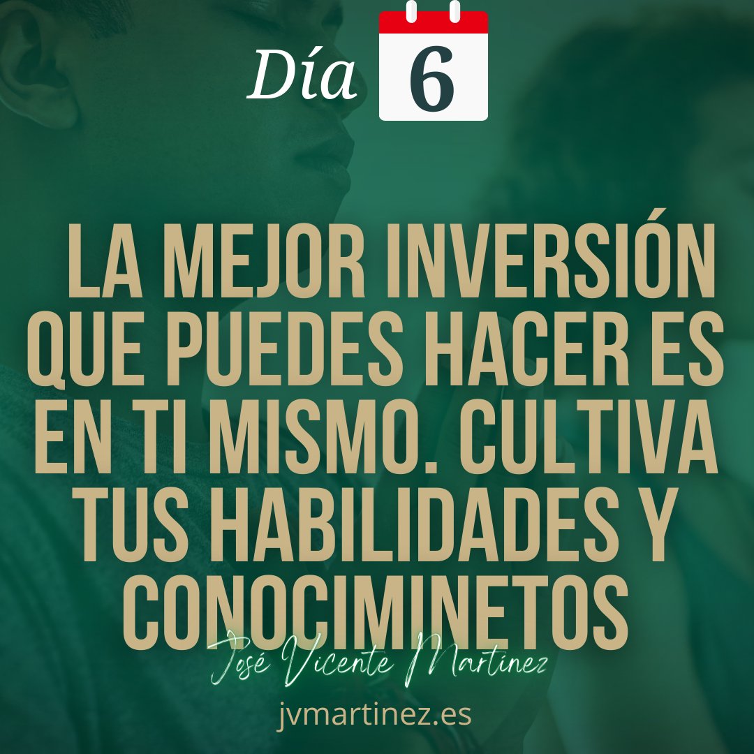 Día 6: 'La mejor inversión que puedes hacer es en ti mismo. Cultiva tus habilidades y conocimientos constantemente.' #DesarrolloPersonal #CrecimientoProfesional #Éxito @jvmartinez.es