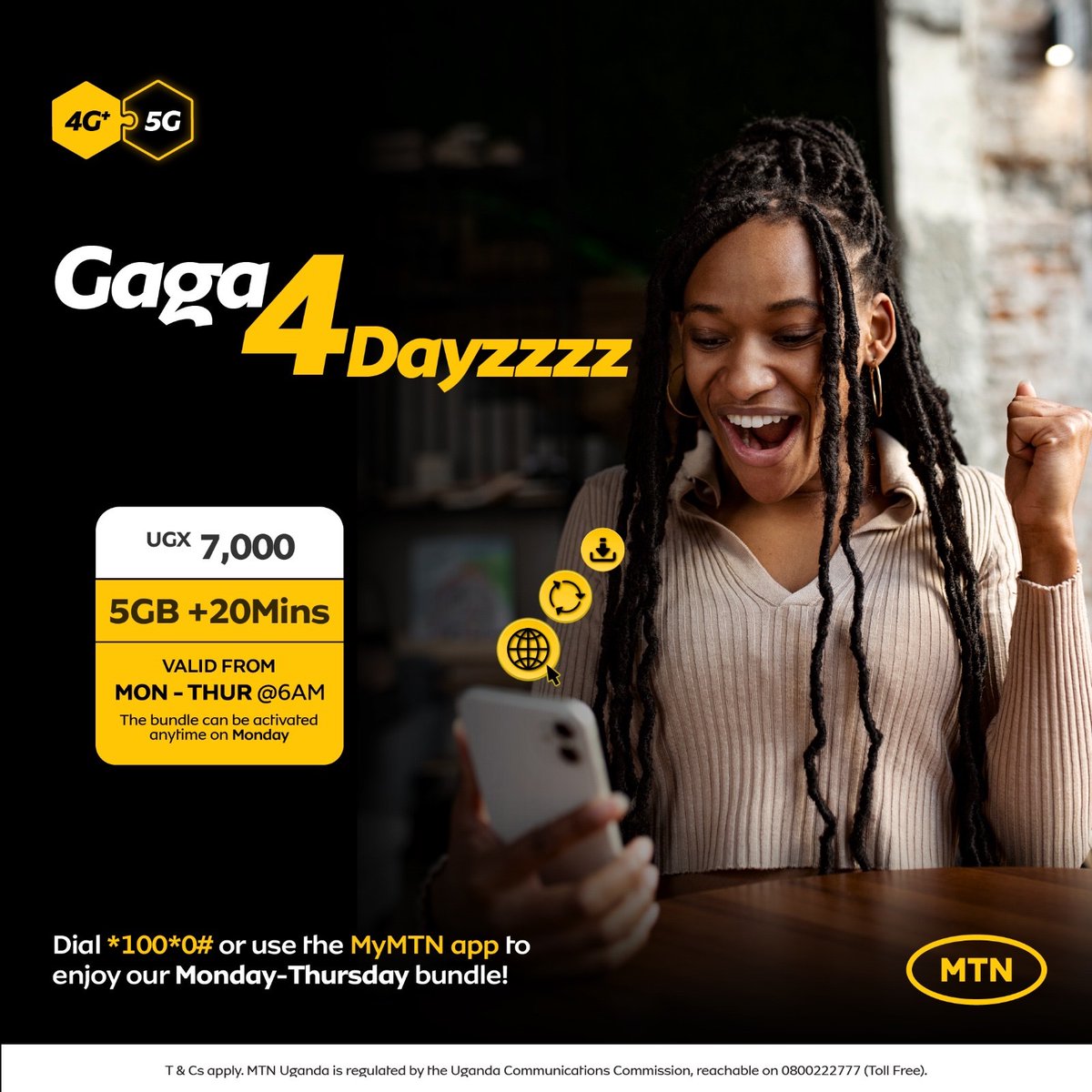 Jump into this new week with the power to surf with confidence.😎

📣 Every monday, load your #Gaga4Dayzzzz bundle— 5GB + 20Min, Valid between Monday - Thursday at only Ugx 7,000/-

📲 Dial *100*0# or use the #MyMTN app to activate before the day breaks.
#TogetherWeAreUnstoppable