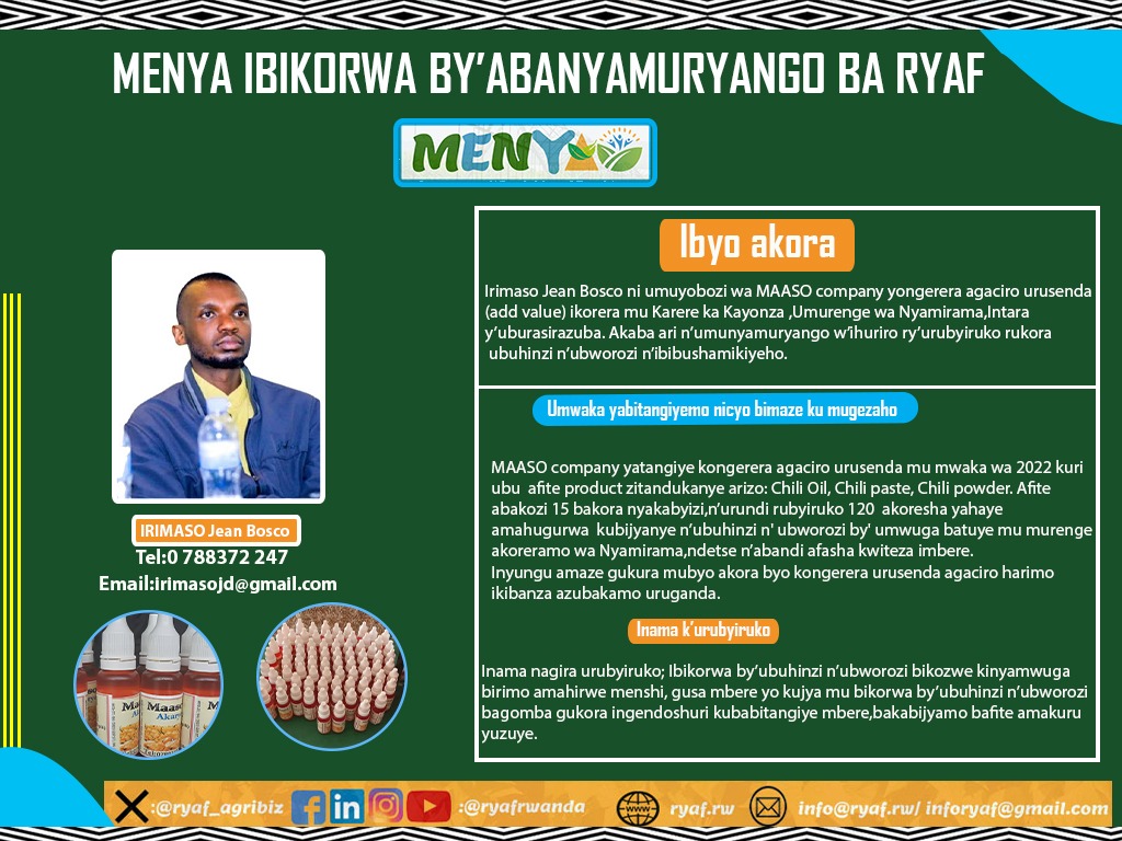 MENYA IBIKORWA BY’ABANYAMURYANGO BA RYAF ========================= Ibyo akora Irimaso Jean Bosco ni umuyobozi wa MAASO company yongerera agaciro urusenda (add value) ikorera muri @KayonzaDistrict ,Umurenge wa Nyamirama,Intara y’uburasirazuba. Akaba ari n’umunyamuryango…