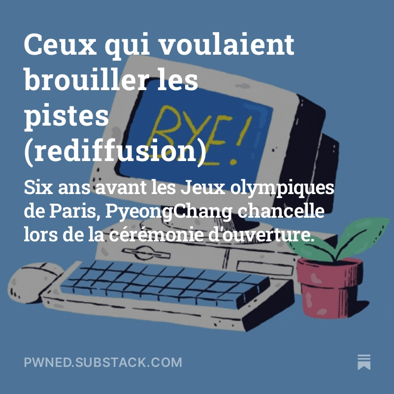 Au menu de votre newsletter sur le cybercrime @Pwned_fr, la rediffusion de l'épisode sur le hack de Jeux Olympiques d'hiver de PyeongChang en 2018, quelques semaines avant le début de nos JO bien à nous. pwned.substack.com/p/ceux-qui-vou…