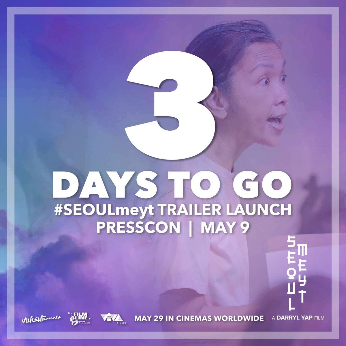 3 DAYS TO GO #SEOULmeyt TRAILER LAUNCH Presscon • MAY 9 #SEOULmeyt • MAY 29 CINEMAS NATIONWIDE