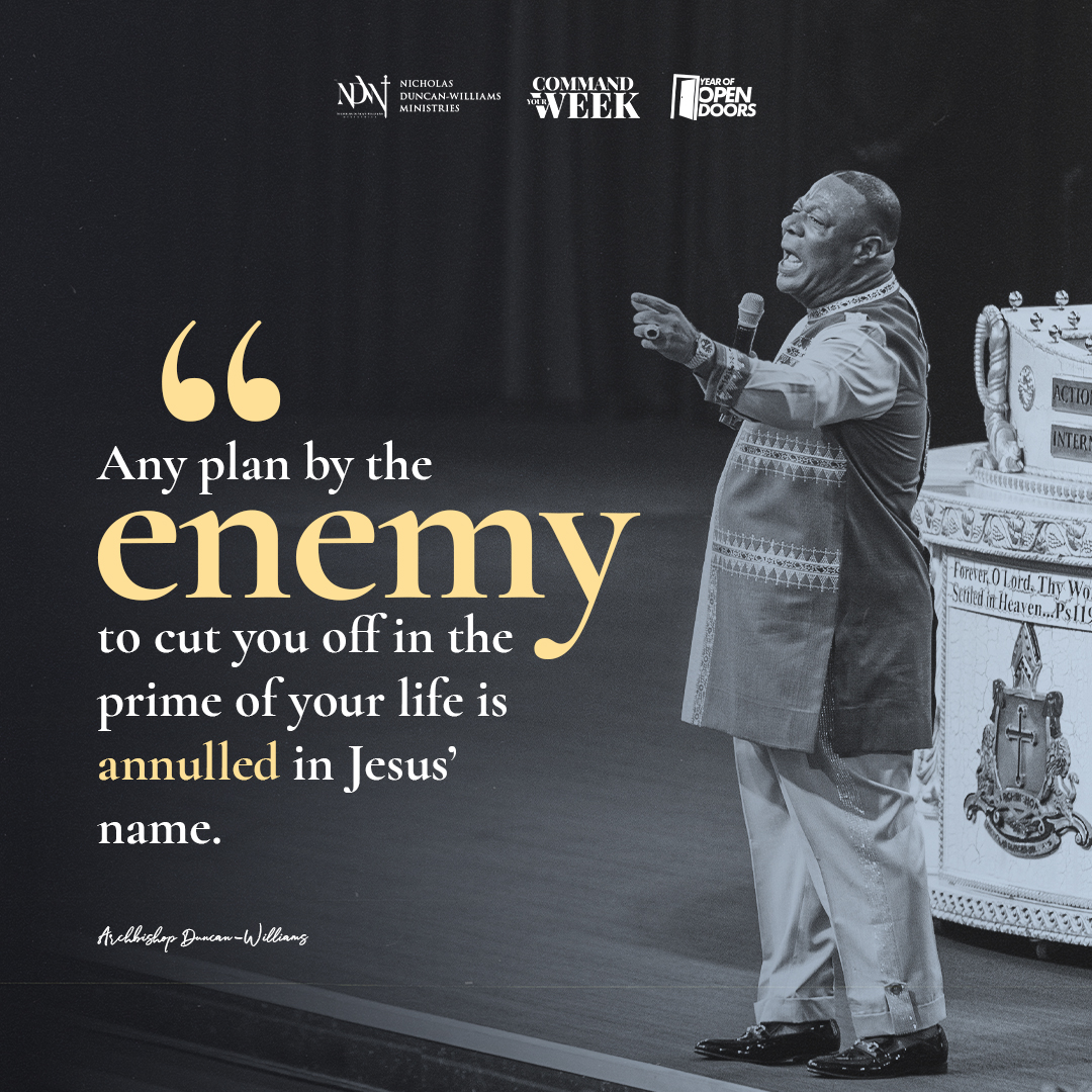 Any plan by the enemy to cut you off in the prime of your life is annulled...It shall not stand; neither shall it come to pass [Isaiah 54:17]. #CommandYourWeek #ArchbishopNick