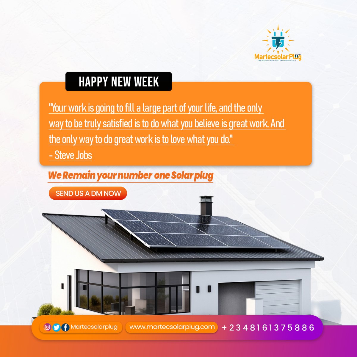 Happy new week
'Your work is going to fill a large part of your life, and the onlyway to be truly satisfied is to do what you believe is great work. And the only way to do great work is to love what you do.'
We Remain your number  one Solar plug!
#solar #martecsolarplug #solar
